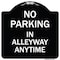 Signmission No Parking in Alleyway Anytime Heavy-Gauge Aluminum Architectural Sign, 18" x 18", BW-1818-23725 A-DES-BW-1818-23725 - alternate 1
